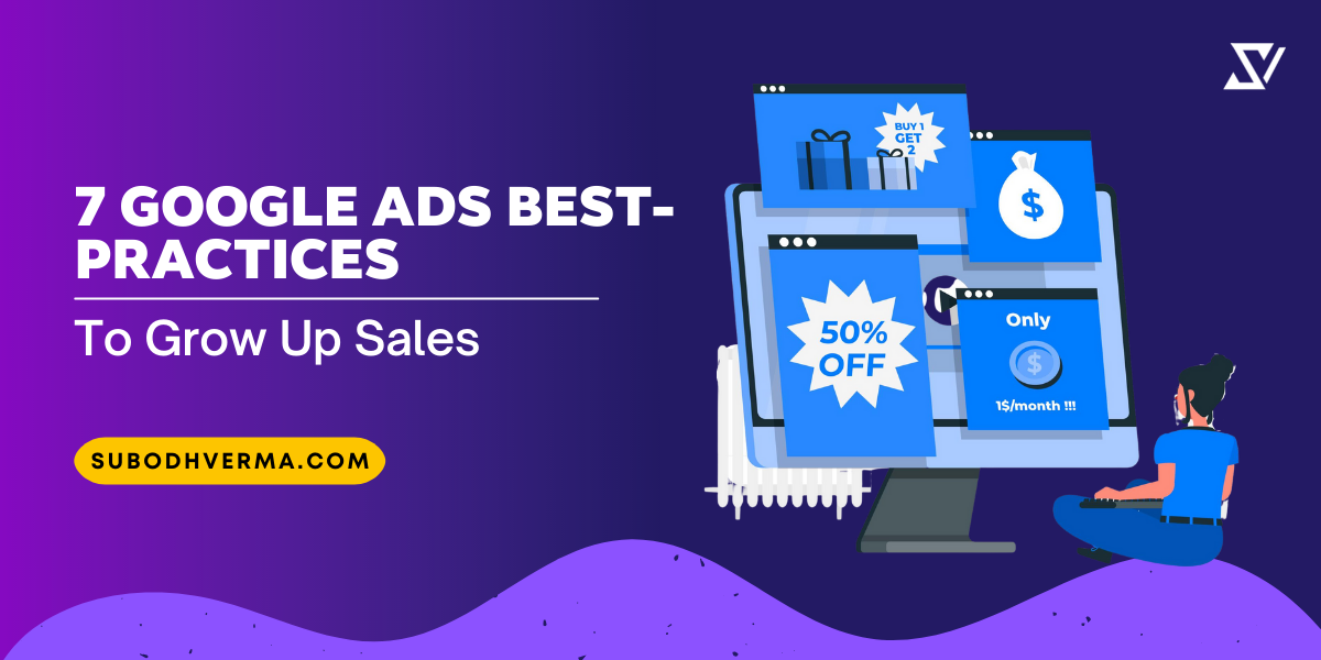 7 Top Google Ads BestPractices To Skyrocket Your Sales! Subodh Verma